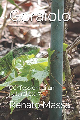 Goraiolo: Confessioni di un naturalista 7 (Italian Edition)