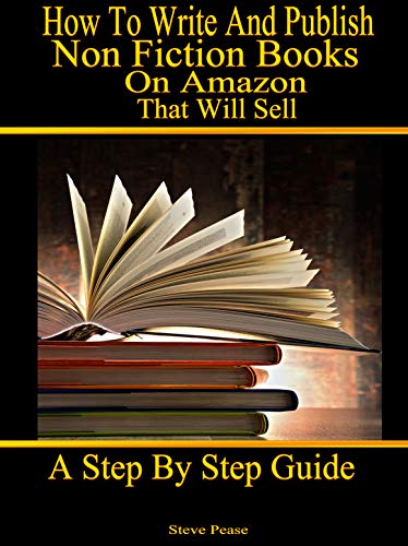 How to write and publish nonfiction books on Amazon that will sell: A step by step guide