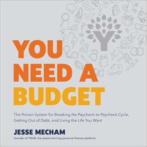 You Need a Budget: The Proven System for Breaking the Paycheck-to-Paycheck Cycle, Getting out of Debt, and Living the Life You Want