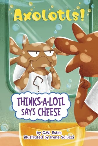 Thinks-a-lotl Says Cheese (Axolotls!)