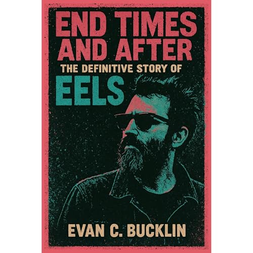 End Times and After: The Definitive Story of Eels Audiolibro Por Evan C. Bucklin arte de portada