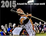 2015 Around the drum corps world: The 2015 drum corps season around the world