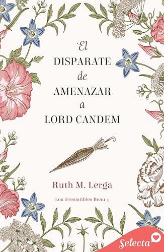 El disparate de amenazar a Lord Candem (Los irresistibles Beau 4)
