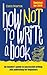 How Not To Write A Book: An insiders guide to successful writing and publishing for beginners
