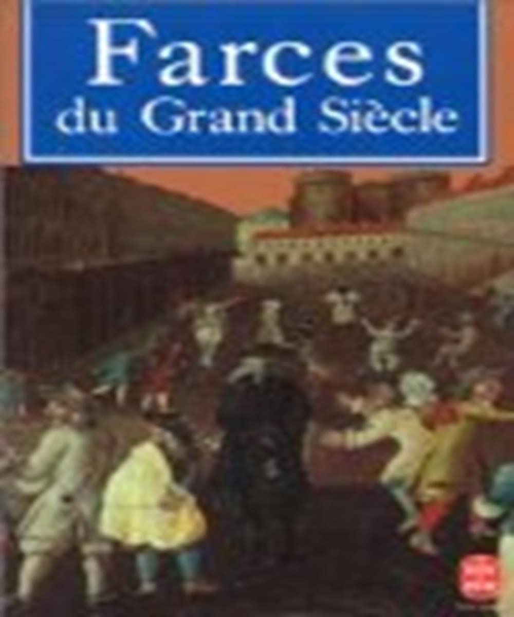 Farces du Grand Siècle: De Tabarin à Molière, farces et petites comédies du XVIIe siècle