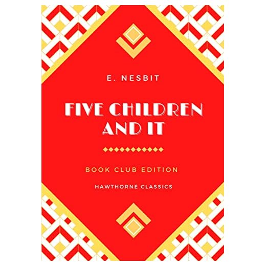 Five Children and It: The Original Classic Edition by E. Nesbit - Unabridged and Annotated For Modern Readers and Children's Book Clubs