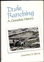 Dude ranching: A complete history 0826306845 Book Cover