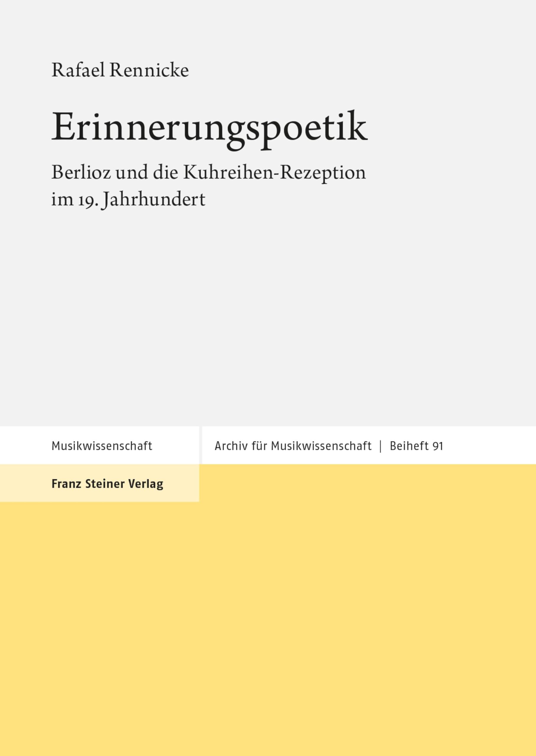 Erinnerungspoetik: Berlioz und die Kuhreihen-Rezeption im 19. Jahrhundert (Archiv für Musikwissenschaft – Beihefte 91)