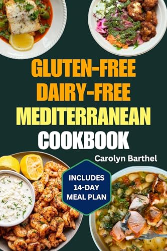 GLUTEN-FREE DAIRY-FREE MEDITERRANEAN COOKBOOK: Simple Quick Allergen-Free Recipes and 14-Day Meal Plan Without Gluten or Dairy for Improved Gut Health, Inflammation & Weight Loss