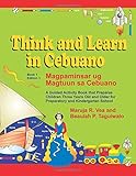 Think and Learn in Cebuano (Book 1 Edition 1) Magpaminsar ug Magtuun sa Cebuano: A Guided Activity Book that Prepares  Children Three Years Old and ... and Kindergarten School (Volume 1)