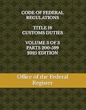 CODE OF FEDERAL REGULATIONS TITLE 19 CUSTOMS DUTIES VOLUME 3 OF 3 PARTS 200-599 2025 EDITION