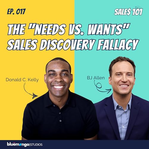 The "Needs Vs. Wants" Sales Discovery Fallacy | Donald C. Kelly & Dr. BJ Allen - 17