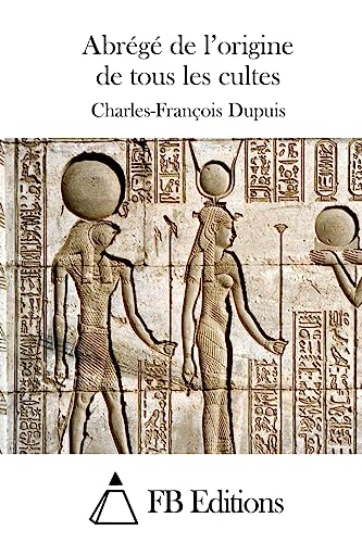 Abrégé de l'origine de tous les cultes (French Edition)