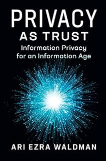 Privacy as Trust: Information Privacy for an Information Age