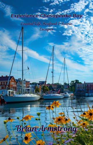 Experience Chesapeake Bay: Coastal Life, Seafood & Scenic Escapes