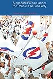 Singapore Politics Under the People's Action Party (Politics in Asia)