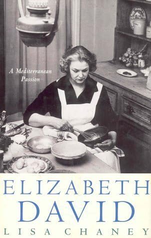ELIZABETH DAVID a Mediterranean Passion by Lisa CHANEY (1998-05-03)