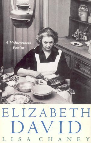 ELIZABETH DAVID a Mediterranean Passion by Lisa CHANEY (1998-05-03)