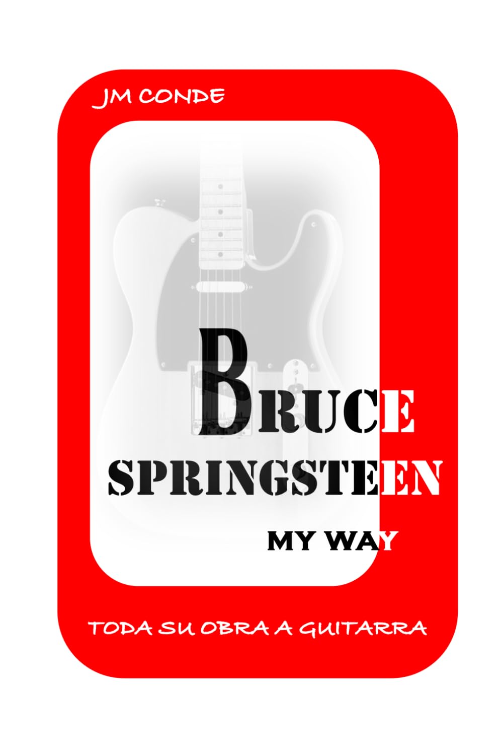 Bruce Springsteen my way. Toda su obra a guitarra.