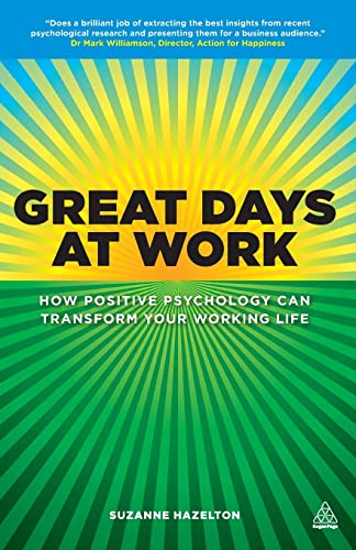 Great Days at Work: How Positive Psychology can Transform Your Working Life Paperback – July 30, 2013