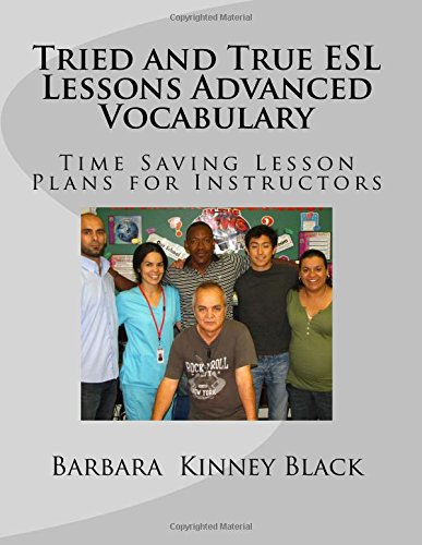 Tried and True ESL Lessons Advanced Vocabulary: Time Saving Lesson Plans for Instructors