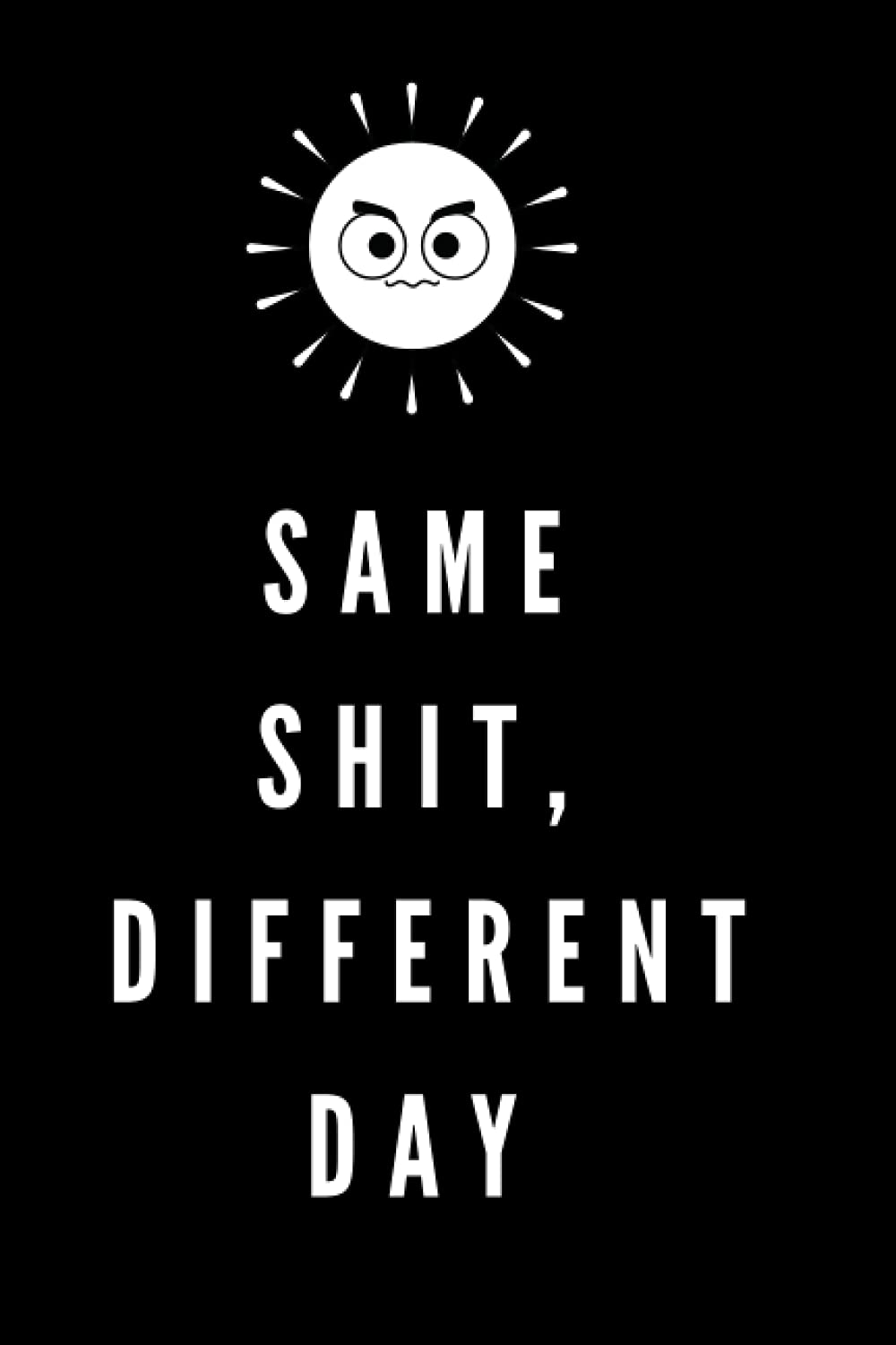 Same Shit Different Day Black Lined College Ruled Notebook: Unique Gift Idea For Friends & Loved Ones