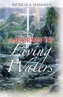 A Journey To Living Waters 1596842385 Book Cover