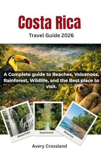 Costa Rica Travel Guide 2026: A Complete guide to Beaches, Volcanoes, Rainforest, Wildlife, and the best place to visit.