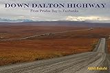 DOWN DALTON HIGHWAY: Driving the Ice Road from Prudoe Bay to Fairbanks