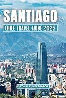 SANTIAGO CHILE TRAVEL GUIDE 2025 B0F5PNZY8D Book Cover
