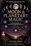 Moon & Planetary Magic: Cycles, Energy & Celestial Correspondences