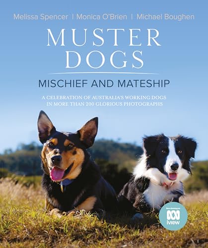 Muster Dogs: Mischief and Mateship: a charming companion picture book
