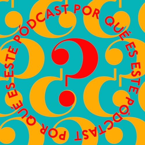 5 - Por Qu&eacute; Es Este P&oacute;dcast