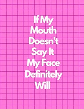 If My Mouth Doesn't Say It My Face Definitely Will, Graph Paper Composition Notebook, Funny and Useful Gifts for Women : Pink Cover, 8. 5 X 11 (Large), 100 Sheets (200 Pages), Quad Ruled 5x5