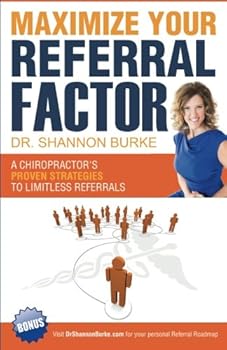 Paperback Maximize Your Referral Factor: A Chiropractor's Proven Strategies to Limitless Referrals Book