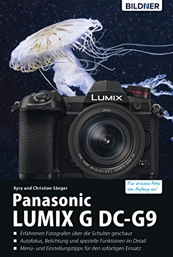 Panasonic Lumix G DC-G9: Das umfangreiche Praxisbuch zu Ihrer Kamera!