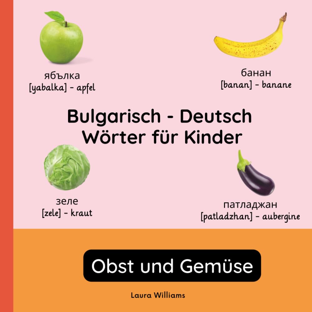 Bulgarisch - Deutsch Wörter für Kinder - Obst und Gemüse: Bulgarisch Lernen für Kinder und Anfänger - Zweisprachiges Bilderbuch auf Bulgarisch mit ... Kinderbücher (Deutsch-Bulgarisch))