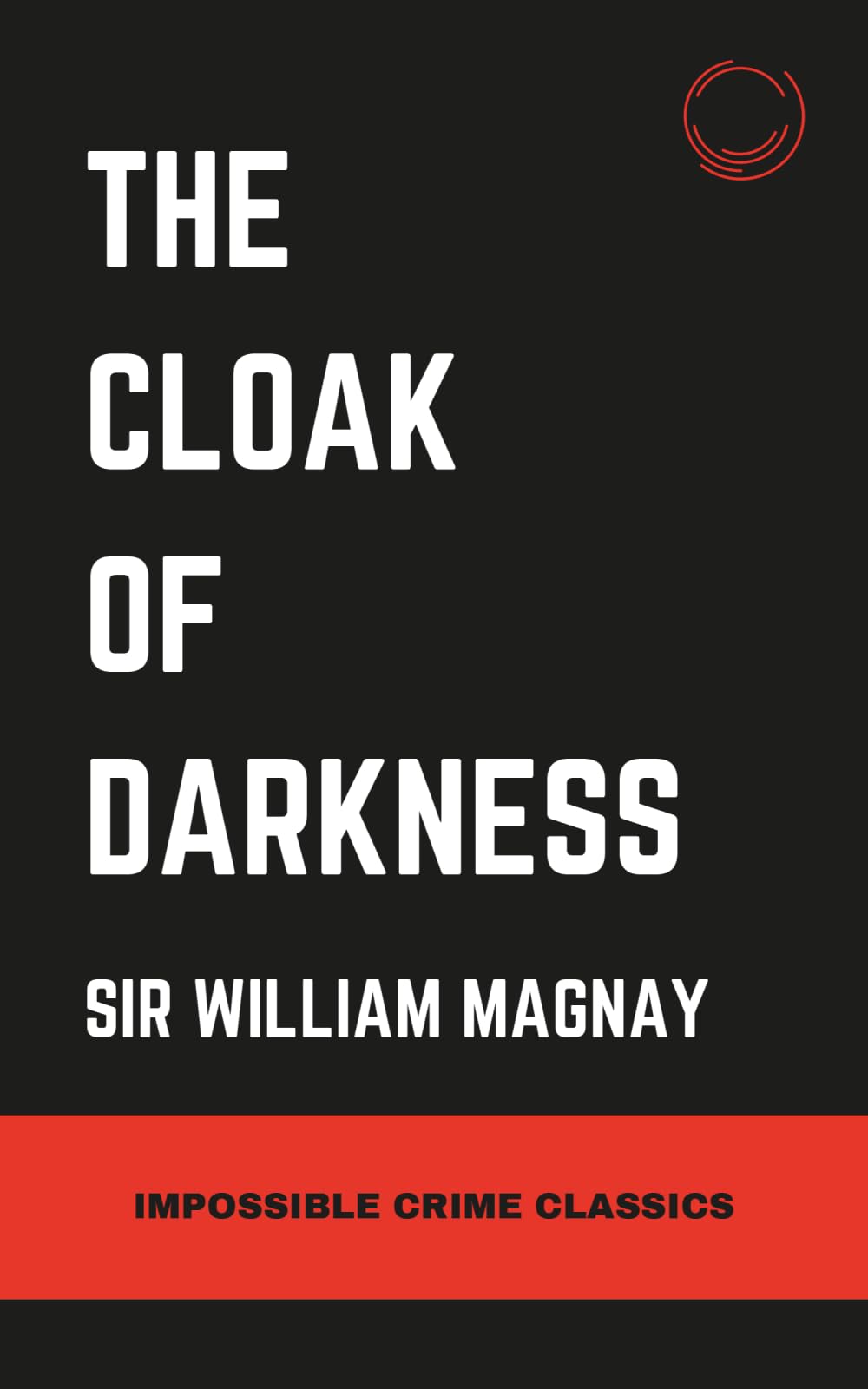 The Cloak of Darkness (Impossible Crime Classics)