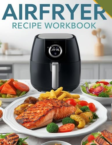 AIRFRYER RECIPE WORKBOOK: ORGANIZED MEAL PLANNING, GUIDED REFLECTIONS AND FOOD JOURNALING (English Edition)