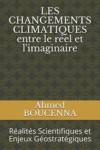 LES CHANGEMENTS CLIMATIQUES entre le réel et l'imaginaire: Réalités Scientifiques et Enjeux Géostratégiques