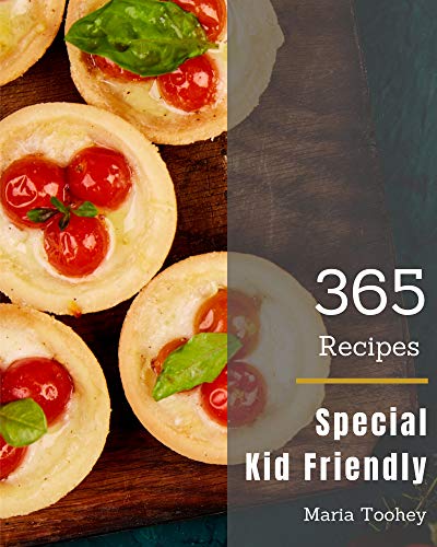 365 Special Kid Friendly Recipes: Home Cooking Made Easy with Kid Friendly Cookbook! (English Editio