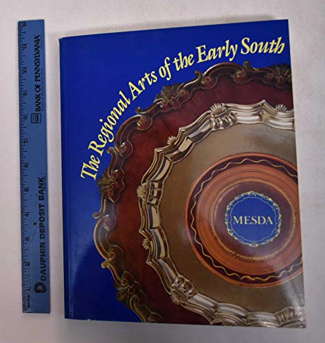 The Regional Arts of the Early South: A Sampling from the Collection of the Museum of Early Southern Decorative Arts