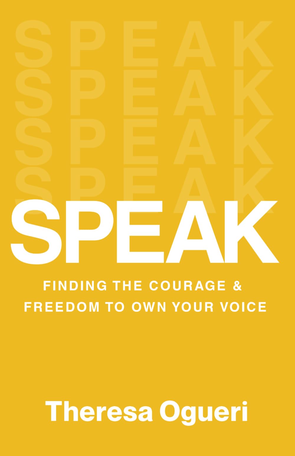SPEAK: Finding the Courage and Freedom to Own Your Voice