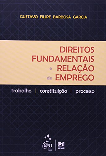 Direitos fundamentais e relação de emprego: Trabalho, constituição e processo