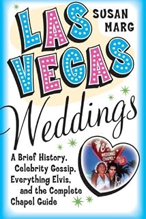 Las Vegas Weddings: A Brief History, Celebrity Gossip, Everything Elvis, and the Complete Chapel Guide 1st edition by Marg, Susan (2004) Paperback