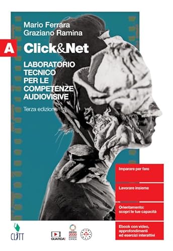 Click&amp;Net. Laboratorio tecnico per le competenze audiovisive. Per il secondo biennio delle Scuole superiori. Con Contenuto digitale (fornito elettronicamente) (Vol. A)