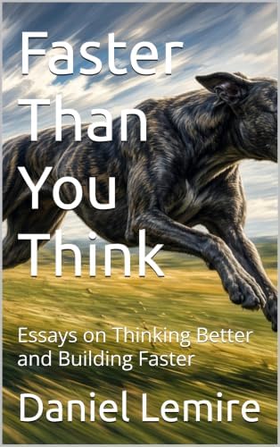 Faster Than You Think: Essays on Thinking Better and Building Faster