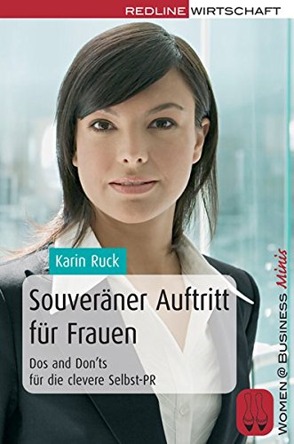Souveräner Auftritt für Frauen: Dos and Don'ts für die clevere Selbst-PR (Women@Business Minis) Souveräner Auftritt für Frauen: Dos and Don'ts für die clevere Selbst-PR (Women@Business Minis)