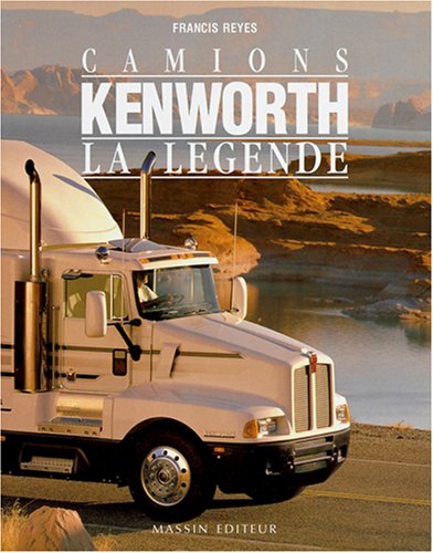 Camions Kenworth, la légende: 1923-1994, 70 ans d'histoire du camion le plus célèbre du monde