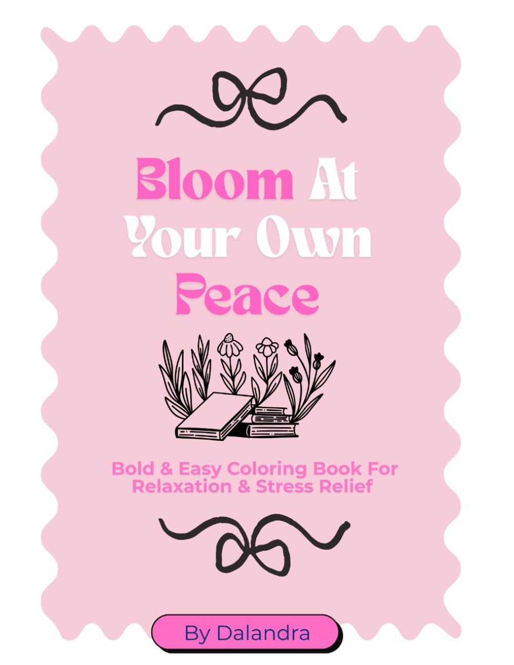 Bloom At Your Own Peace: Bold & Easy Coloring Book For Relaxation & Stress Relief